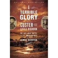 A Terrible Glory Custer and the Little Bighorn - the Last Great Battle of the American West by Donovan, James, 9780316067478