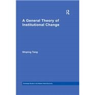 A General Theory of Institutional Change by Tang Shiping;, 9780415827478