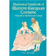 Illustrated Handbook of Western European Costume Thirteenth to Mid-Nineteenth Century by Brooke, Iris, 9780486427478