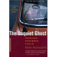 The Unquiet Ghost: Russians Remeber Stalin by Hochschild, Adam, 9780618257478