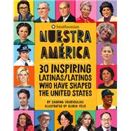 Nuestra Amrica 30 Inspiring Latinas/Latinos Who Have Shaped the United States by Vourvoulias, Sabrina; Flix, Gloria, 9780762497478