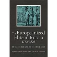 The Europeanized Elite in Russia, 1762-1825 by Schonle, Andreas; Zorin, Andrei; Evstratov, Alexei, 9780875807478