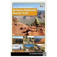 Your Complete Guide to the Arizona National Scenic Trail by Nelson, Matthew J.; Arizona Trail Association, The, 9780899977478