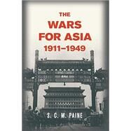 The Wars for Asia, 1911-1949 by Paine, S. C. M., 9781107697478