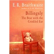 Billingsly The Bear with the Crinkled Ear by Braithwaite, E. R., 9781480457478