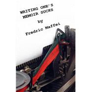 Writing One's Memoir Sucks by Maffei, Fredric, 9781500797478