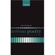 Serious Poetry Form and Authority from Yeats to Hill by McDonald, Peter, 9780199247479