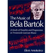 The Music of Bela Bartok by Antokoletz, Elliott, 9780520067479