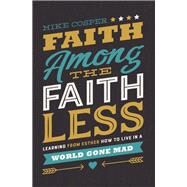 Faith Among the Faithless by Cosper, Mike, 9780718097479