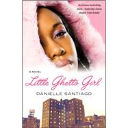 Little Ghetto Girl A Novel by Santiago, Danielle, 9780743297479