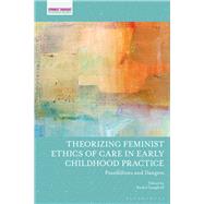 Theorizing Feminist Ethics of Care in Early Childhood Practice by Langford, Rachel; Osgood, Jayne; Pacini-ketchabaw, Veronica, 9781350067479