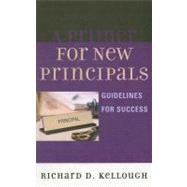 A Primer for New Principals Guidelines for Success by Kellough, Richard D., 9781578867479