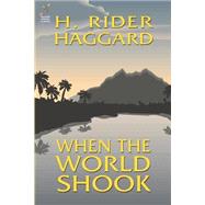 When the World Shook by HAGGARD H. RIDER, 9781587157479