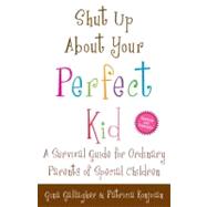 Shut Up About Your Perfect Kid by GALLAGHER, GINAKONJOIAN, PATRICIA, 9780307587480