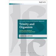 Trinity and Organism Towards a New Reading of Herman Bavinck's Organic Motif by Eglinton, James, 9780567417480