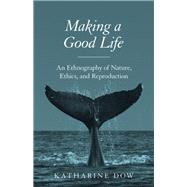 Making a Good Life by Dow, Katharine, 9780691167480