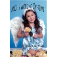 Angels Working Overtime by Hall, John R., 9780741417480