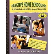 Creative Home Schooling A Resource Guide For Smart Families: A Resource Guide by Rivero, Lisa, 9780910707480