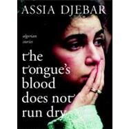 The Tongue's Blood Does Not Run Dry by DJEBAR, ASSIARALEIGH, TEGAN, 9781583227480