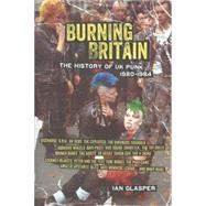 Burning Britain The History of UK Punk 19801984 by Glasper, Ian, 9781604867480