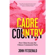 Cadre Country How China became the Chinese Communist Party by Fitzgerald, John, 9781742237480