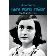 Libre para soar Ana Frank by lvarez Prez, Miguel ngel, 9788421847480
