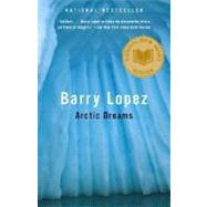 Arctic Dreams by LOPEZ, BARRY, 9780375727481