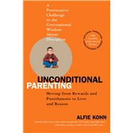 Unconditional Parenting Moving from Rewards and Punishments to Love and Reason by Kohn, Alfie, 9780743487481