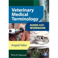 Veterinary Medical Terminology Guide and Workbook by Taibo, Angela, 9781118527481