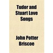 Tudor and Stuart Love Songs by Briscoe, John Potter, 9781153797481