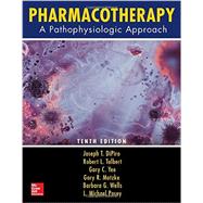 Pharmacotherapy: A Pathophysiologic Approach, Tenth Edition by DiPiro, Joseph; Talbert, Robert; Yee, Gary; Matzke, Gary; Wells, Barbara; Posey, L. Michael, 9781259587481