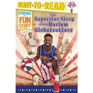 The Superstar Story of the Harlem Globetrotters Ready-to-Read Level 3 by Dobrow, Larry; Burroughs, Scott, 9781481487481
