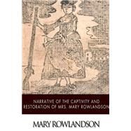 Narrative of the Captivity and Restoration of Mrs. Mary Rowlandson by Rowlandson, Mary, 9781502337481