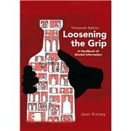 Loosening the Grip: A Handbook of Alcohol Information by Jean Kinney, 9781977267481
