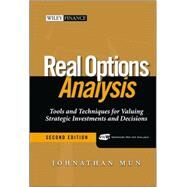 Real Options Analysis : Tools and Techniques for Valuing Strategic Investments and Decisions by Mun, Johnathan, 9780471747482