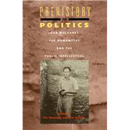 Prehistory to Politics John Mulvaney, the Humanities and the Public Intellectual by Griffiths, Tim Bonyhady and Tom, 9780522847482