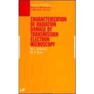 Characterisation of Radiation Damage by Transmission Electron Microscopy by Jenkins; M.L, 9780750307482
