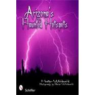 Arizona's Haunted Hotspots by Woodward, Heather; Woodward, Rachel, 9780764337482
