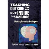 Teaching Outside the Box but Inside the Standards by Fecho, Bob; Falter, Michelle; Hong, Xiaoli; Rami, Meenoo, 9780807757482