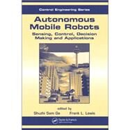 Autonomous Mobile Robots: Sensing, Control, Decision Making and Applications by Ge; Shuzhi Sam, 9780849337482