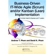 Business-driven It-wide Agile Scrum and Kanban Lean Implementation by Pham, Andrew T.; Pham, David K., 9781466557482