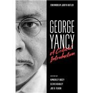George Yancy A Critical Introduction by Ducey, Kimberley; Headley, Clevis; Feagin, Joe R.; Butler, Judith, 9781538137482