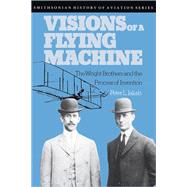 Visions of a Flying Machine The Wright Brothers and the Process of Invention by JAKAB, PETER L., 9781560987482