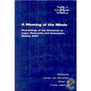 A Meeting of the Minds: Processings of the Workshop on Logic, Rationality and Interaction Beijing, 2007 by Van Benthem, Johan; Ju, Shier; Veltman, Frank, 9781904987482
