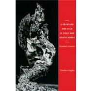 Literature and Film in Cold War South Korea by Hughes, Theodore, 9780231157483