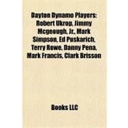 Dayton Dynamo Players : Robert Ukrop, Jimmy Mcgeough, Jr. , Mark Simpson, Ed Puskarich, Terry Rowe, Danny Pena, Mark Francis, Clark Brisson by , 9781156437483