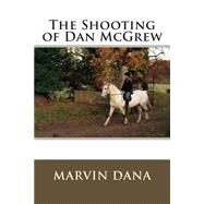 The Shooting of Dan Mcgrew by Dana, Marvin, 9781507747483