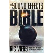 The Sound Effects Bible: How to Create and Record Hollywood Style Sound Effects by Viers, Ric, 9781932907483