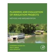 Planning and Evaluation of Irrigation Projects by Rai, Raveendra Kumar; Singh, Vijay P.; Upadhyay, Alka, 9780128117484