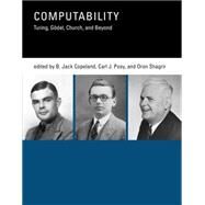 Computability Turing, Gdel, Church, and Beyond by Copeland, B. Jack; Posy, Carl J.; Shagrir, Oron, 9780262527484